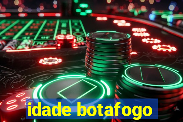 idade botafogo